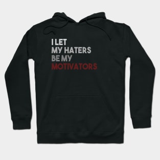 I Let My Haters Be My Motivators Hoodie